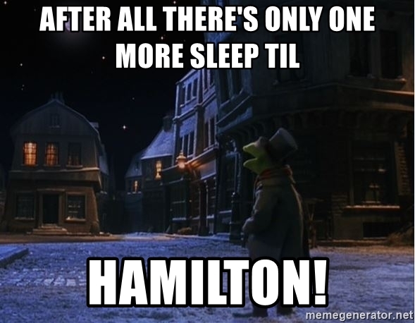 after-all-theres-only-one-more-sleep-til-hamilton.jpg