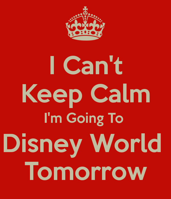 i-can-t-keep-calm-i-m-going-to-disney-world-tomorrow.png