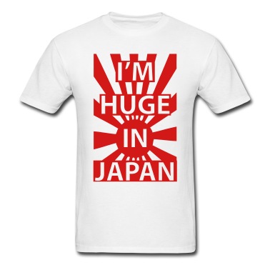 I-m-Huge-In-Japan-T-Shirts.jpg
