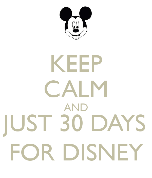 keep-calm-and-just-30-days-for-disney.png