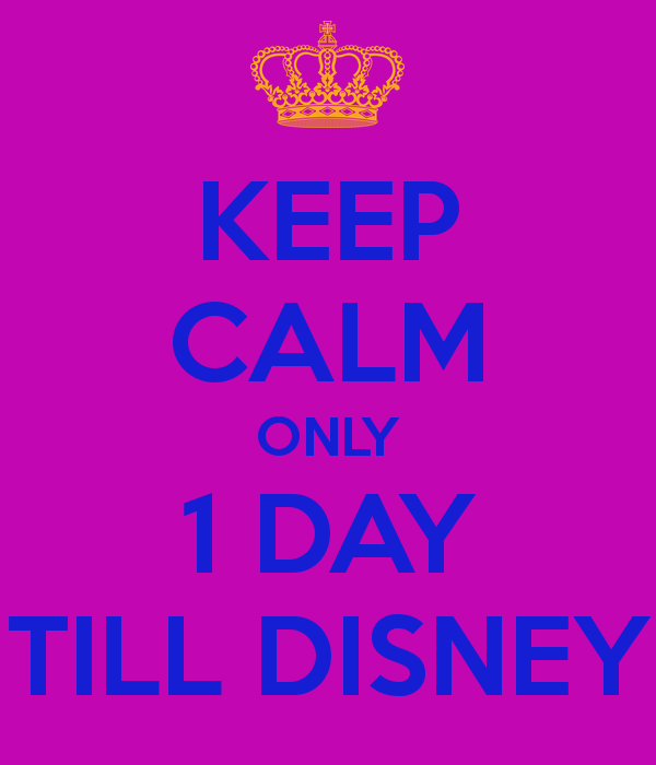 keep-calm-only-1-day-till-disney-3.png