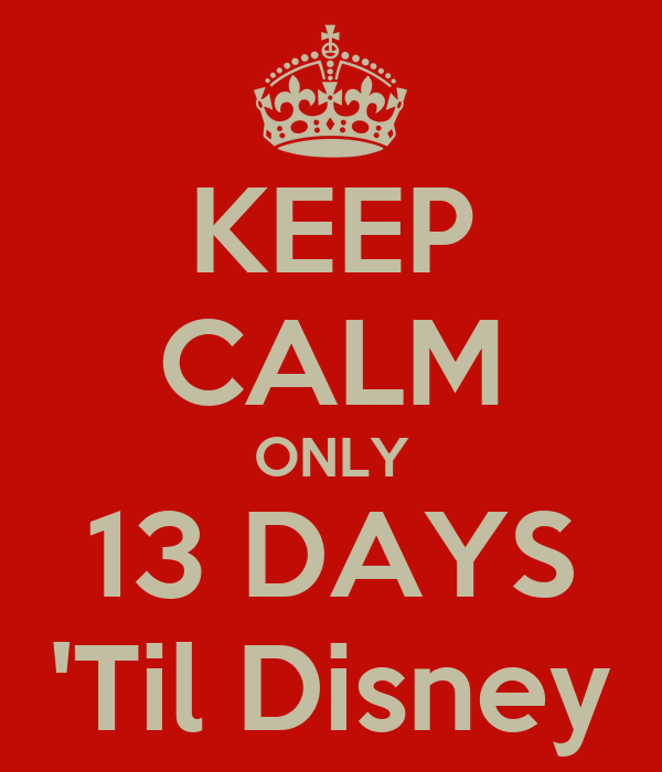 keep-calm-only-13-days-til-disney.jpg.png