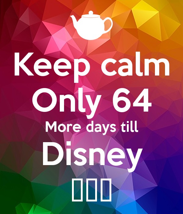 keep-calm-only-64-more-days-till-disney.png