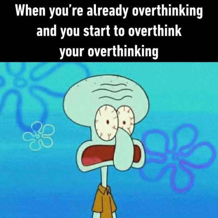 l-19187-when-youre-already-overthinking-and-you-start-to-overthink-your-overthinking.jpg