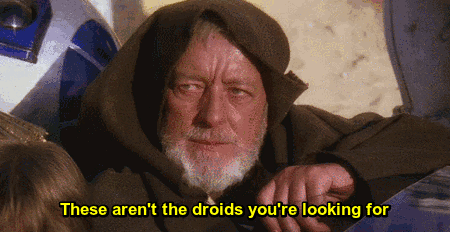 These aren't the droids you're looking for.gif